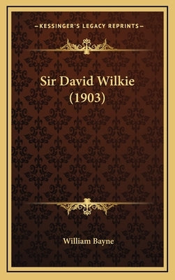 Sir David Wilkie (1903) by Bayne, William