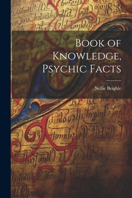 Book of Knowledge, Psychic Facts by Beighle, Nellie