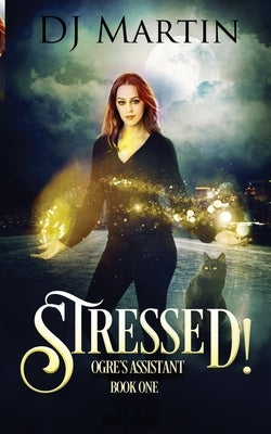Stressed!: Ogre's Assistant Book One by Martin, Deborah J.