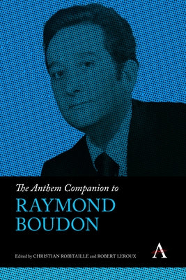 The Anthem Companion to Raymond Boudon by Robitaille, Christian