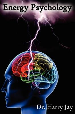 Energy Psychology: Unlock The Power of the Human Mind by Jay, Harry