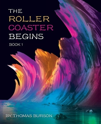 The Roller Coaster Begins: Book 1 by Burson, Thomas