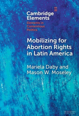 Mobilizing for Abortion Rights in Latin America by Daby, Mariela