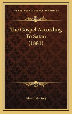 The Gospel According To Satan (1881) by Grey, Standish