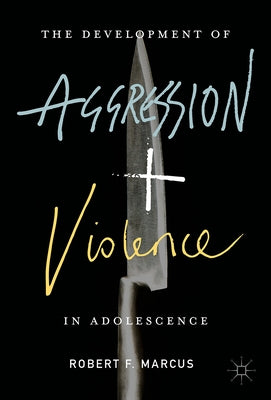 The Development of Aggression and Violence in Adolescence by Marcus, Robert F.