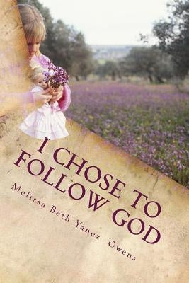 I Chose To Follow GOD, Against Parental Alienation by Owens, Melissa Yanez