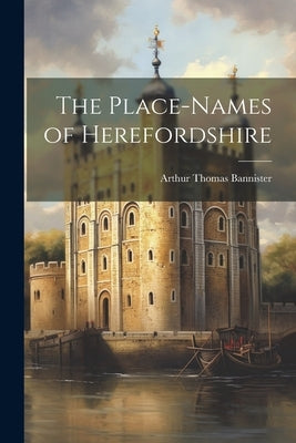 The Place-names of Herefordshire by Bannister, Arthur Thomas