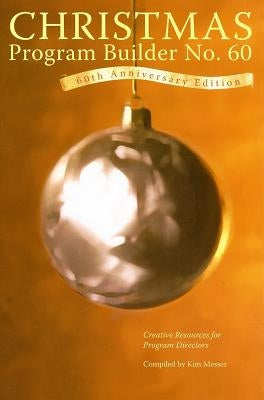 Christmas Program Builder No. 60: Creative Resources for Program Directors by Messer, Kim