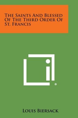 The Saints and Blessed of the Third Order of St. Francis by Biersack, Louis