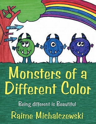 Monsters of a Different Color: Being different is Beautiful by Michalczewski, Raime