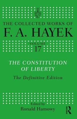 The Constitution of Liberty: The Definitive Edition by Hayek, F. a.