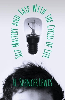 Self Mastery and Fate with the Cycles of Life by Lewis, H. Spencer