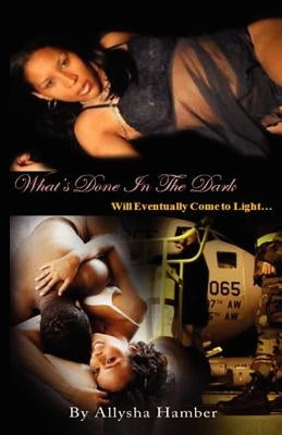 What's Done In The Dark: Will Eventually Come To Light by Hamber, Allysha