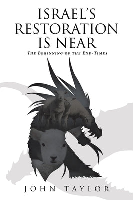 Israel's Restoration Is Near: The Beginning of the End-Times by Taylor, John
