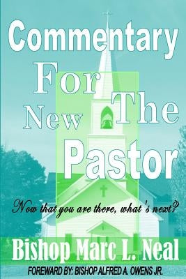 Commentary for the New Pastor: Now that you are there, what's next? by Neal, Bishop Marc L.
