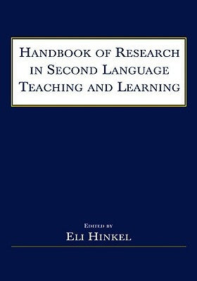 Handbook of Research in Second Language Teaching and Learning by Hinkel, Eli