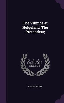 The Vikings at Helgeland; The Pretenders; by Archer, William