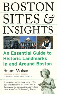 Boston Sites & Insights: An Essential Guide to Historic Landmarks in and Around Boston by Wilson, Susan