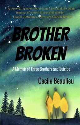 Brother Broken: Memoir of Three Brothers and Suicide by Beaulieu, Cecile