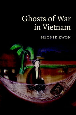 Ghosts of War in Vietnam by Kwon, Heonik