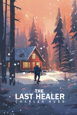 The Last Healer by Huss, Charles