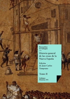 Historia general de las cosas de la Nueva España: Tomo II by SahagÃºn, Bernardino de