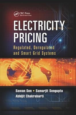 Electricity Pricing: Regulated, Deregulated and Smart Grid Systems by Sen, Sawan