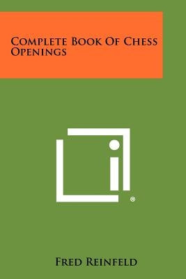Complete Book Of Chess Openings by Reinfeld, Fred