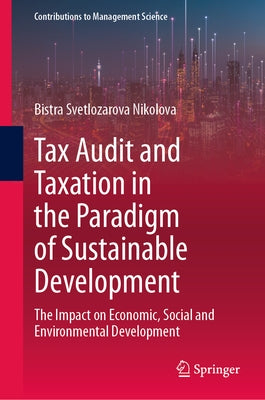 Tax Audit and Taxation in the Paradigm of Sustainable Development: The Impact on Economic, Social and Environmental Development by Svetlozarova Nikolova, Bistra