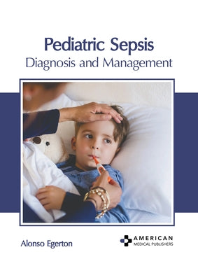 Pediatric Sepsis: Diagnosis and Management by Egerton, Alonso