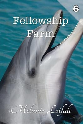 Fellowship Farm 6: Books 16-18 by Lotfali, Melanie