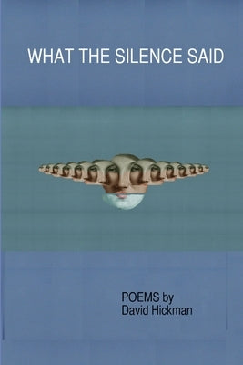 What the Silence Said by Hickman, David