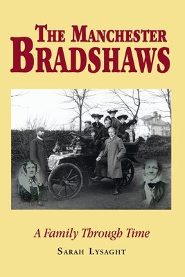 The Manchester Bradshaws: A family through time by Lysaght, Sarah