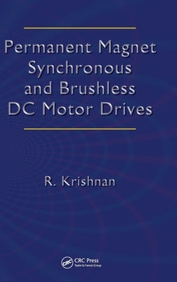 Permanent Magnet Synchronous and Brushless DC Motor Drives by Krishnan, Ramu