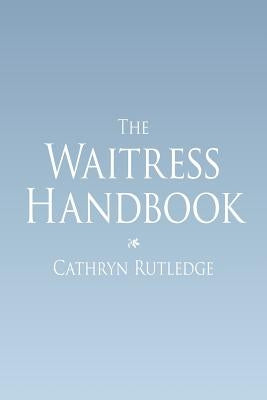 The Waitress Handbook by Rutledge, Cathryn