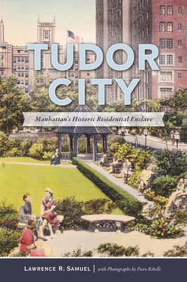 Tudor City: Manhattan's Historic Residential Enclave by Samuel, Lawrence R.