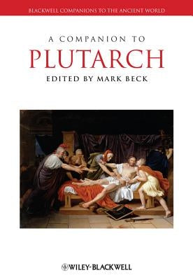A Companion to Plutarch by Beck, Mark