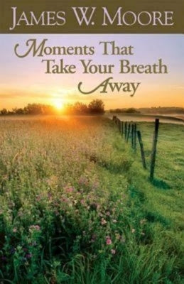 Moments That Take Your Breath Away by Moore, James W.