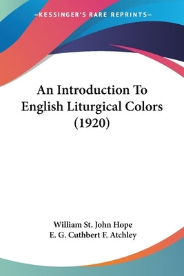 An Introduction To English Liturgical Colors (1920) by Hope, William St John