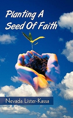 Planting A Seed Of Faith by Nevada Lister-Kassa