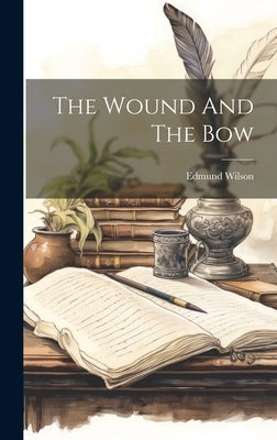 The Wound And The Bow by Wilson, Edmund