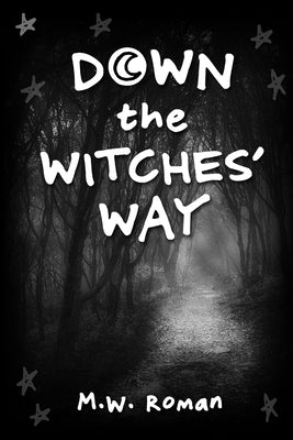 Down The Witches' Way by Roman, M. W.