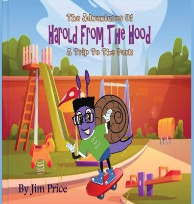 The Adventures Of Harold From The Hood: A Trip To The Park by Price, Jim