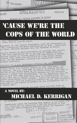 'Cause We're the Cops of the World by Kerrigan, Michael D.
