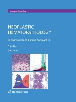 Neoplastic Hematopathology: Experimental and Clinical Approaches by Jones, Dan