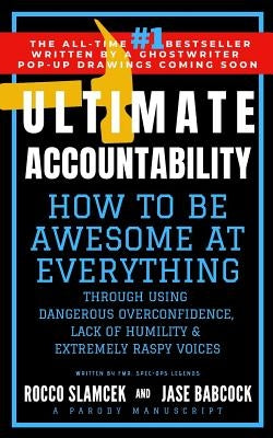 Ultimate Accountability: How to Be Awesome at Everything Through Using Dangerous Overconfidence, Lack of Humility & Extremely Raspy Voices by Babcock, Jase