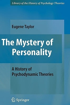 The Mystery of Personality: A History of Psychodynamic Theories by Taylor, Eugene