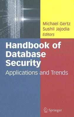 Handbook of Database Security: Applications and Trends by Gertz, Michael
