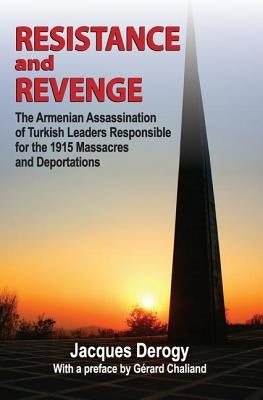 Resistance and Revenge: The Armenian Assassination of Turkish Leaders Responsible for the 1915 Massacres and Deportations by Chaliand, Gerard