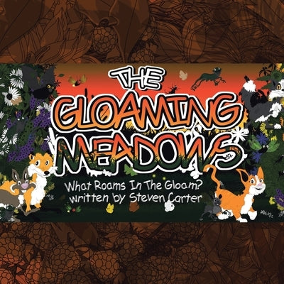 The Gloaming Meadows: What Roams In The Gloam? by Carter, Steven